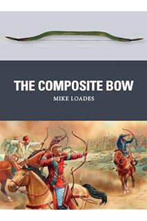 Ebook Download The Composite Bow (Weapon Book 43) by Mike Loades