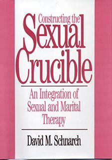 GET [EBOOK EPUB KINDLE PDF] Constructing the Sexual Crucible: An Integration of Sexual and Marital T
