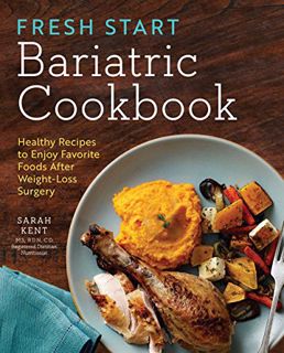 [Get] KINDLE PDF EBOOK EPUB Fresh Start Bariatric Cookbook: Healthy Recipes to Enjoy Favorite Foods