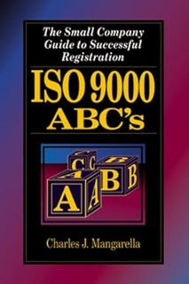 [PDF] ISO 9000 ABC's: The Small Company Guide to Successful Registration *  Charles Mangarella (Aut