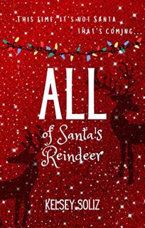 [VIEW] [PDF EBOOK EPUB KINDLE] All of Santa's Reindeer: A Christmas RH novella by  Kelsey Soliz 📭