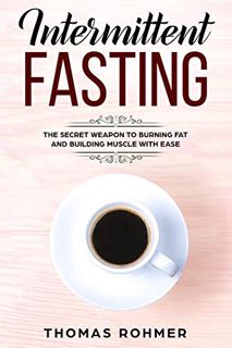 [READ] PDF EBOOK EPUB KINDLE Intermittent Fasting: The Secret Weapon to Burning Fat and Building Mus