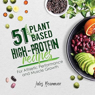 [PDF@] [D0wnload] 51 Plant-Based High-Protein Recipes: For Athletic Performance and Muscle Growth (