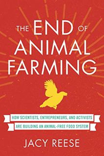 [VIEW] [KINDLE PDF EBOOK EPUB] The End of Animal Farming: How Scientists, Entrepreneurs, and Activis