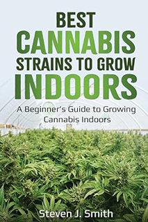 [D0wnload] [PDF@] Best Cannabis Strains to Grow Indoors: A Beginner’s Guide to Growing Cannabis Ind