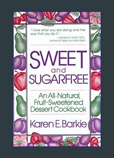 Download Online Sweet and Sugar Free: An All Natural Fruit-Sweetened Dessert Cookbook     Paperback