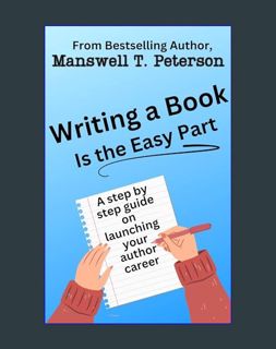 Full E-book Writing a Book is the Easy Part: A Step-by-Step Guide on Launching Your Author Career