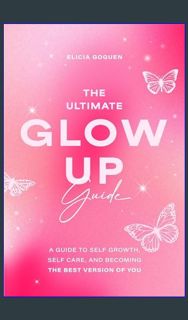 Epub Kndle The Ultimate Glow Up Guide: A Guide to Self Growth, Self Care, and Becoming the Best Ver