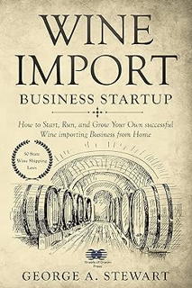 READ PDF Wine Import Business Startup: How to Start, Run, and Grow Your Own successful Wine importi