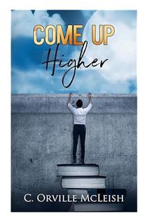 (PDF Download) Come Up Higher: A Clarion Call for Traditional Churches by C. Orville McLeish