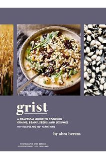 Free Pdf Grist: A Practical Guide to Cooking Grains, Beans, Seeds, and Legumes by Abra Berens