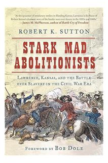 (DOWNLOAD) (Ebook) Stark Mad Abolitionists: Lawrence, Kansas, and the Battle over Slavery in the Civ