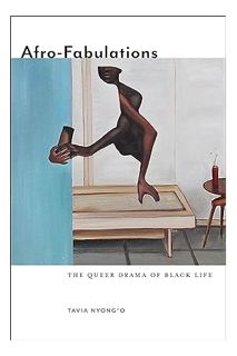 Download PDF Afro-Fabulations: The Queer Drama of Black Life (Sexual Cultures, 14) by Tavia Nyong'o