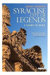 PDF Download Syracuse, City of Legends: A Glory of Sicily by Jeremy Dummett