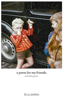 ^Pdf^ a poem for my friends.: and other poems by  T.A. Stockton (Author)  *Full Online