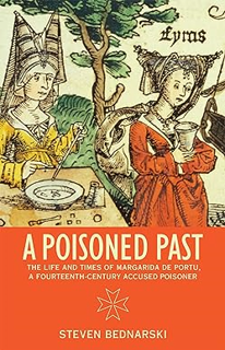 [D0wnload] [PDF@] A Poisoned Past: The Life and Times of Margarida de Portu, a Fourteenth-Century A