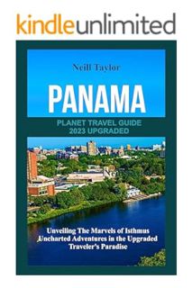 DOWNLOAD EBOOK PANAMA PLANET TRAVEL GUIDE 2023 UPGRADED: Unveiling The Marvels of Isthmus Uncharted
