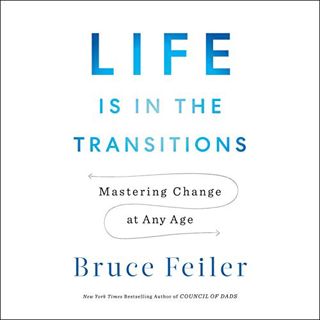 [VIEW] [EPUB KINDLE PDF EBOOK] Life Is in the Transitions: Mastering Change at Any Age by  Bruce Fei