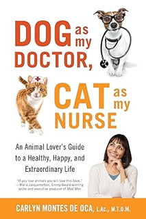 Download PDF Dog as My Doctor, Cat as My Nurse: An Animal Lover’s Guide to a Healthy, Happy, and Ex