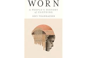[Amazon] Read Worn: A People's History of Clothing - Sofi Thanhauser pdf free