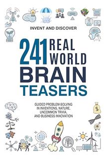 (DOWNLOAD (EBOOK) 241 Real-World Brain Teasers.: Guided problem-solving in Inventions, Nature, Uncom