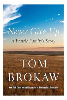 (Ebook) (PDF) Never Give Up: A Prairie Family's Story by Tom Brokaw