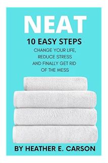PDF Download NEAT: 10 Easy Steps to Change Your Life, Reduce Stress and Finally Get Rid of the Mess