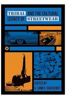 (PDF Download) Tribal and the Cultural Legacy of Streetwear by G. James Daichendt