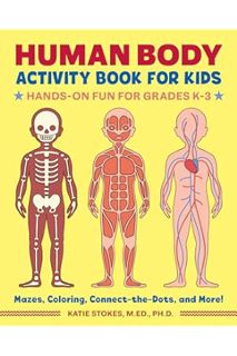 (PDF FREE) Human Body Activity Book for Kids: Hands-On Fun for Grades K-3 by Ph.D., Katie Stokes, M.