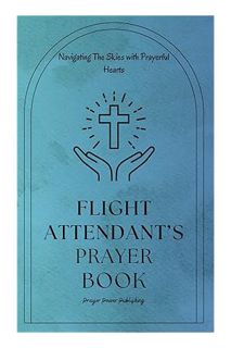 PDF Download Flight Attendant's Prayer Book - Navigating The Skies with Prayerful Hearts: Short, Pow