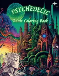Get EPUB KINDLE PDF EBOOK Psychedelic Adult Coloring Book: Trippy Pages of Ego Dissolution, Mindfuln