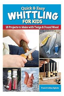 (PDF) Free Quick & Easy Whittling for Kids: 18 Projects to Make with Twigs & Found Wood (Fox Chapel