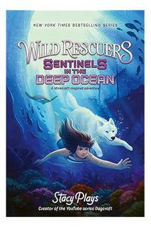 (PDF DOWNLOAD) Wild Rescuers: Sentinels in the Deep Ocean (Wild Rescuers, 4) by StacyPlays