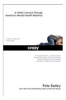 (DOWNLOAD) (PDF) Crazy: A Father's Search Through America's Mental Health Madness by Pete Earley