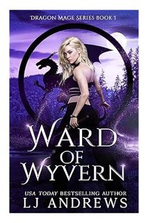 (PDF Download) Ward of Wyvern: A dragon shifter fantasy (The Dragon Mage Book 1) by LJ Andrews