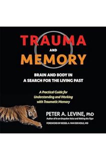 (PDF) DOWNLOAD Trauma and Memory: Brain and Body in a Search for the Living Past: A Practical Guide