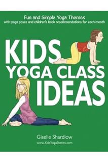 DOWNLOAD EBOOK Kids Yoga Class Ideas: Fun and Simple Yoga Themes with Yoga Poses and Children's Book