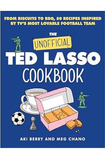 Download PDF The Unofficial Ted Lasso Cookbook: From Biscuits to BBQ, 50 Recipes Inspired by TV's Mo