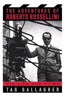 Ebook Download The Adventures of Roberto Rossellini: His Life and Film by Tag Gallagher