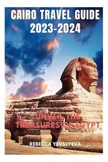 PDF Ebook Cairo Travel Guide 2023–2024: Unveil the Treasures of Egypt (Wanderlust) by Rebecca Yevsey