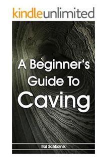 (DOWNLOAD) (Ebook) A Beginner‘s Guide To Caving by Itai Schkolnik