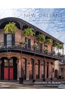 PDF Download New Orleans: An Intimate Journey Through a City with Soul by Geoffrey H. Baker