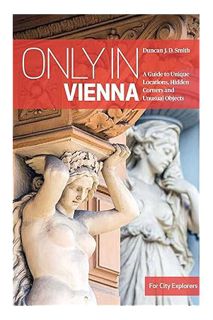 (Download (PDF) Only in Vienna: A Guide to Unique Locations, Hidden Corners and Unusual Objects (""O