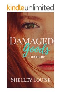 (DOWNLOAD) (Ebook) Damaged Goods : A Memoir by Shelley Louise