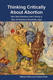 [ACCESS] [EPUB KINDLE PDF EBOOK] Thinking Critically About Abortion: Why Most Abortions Aren’t Wrong
