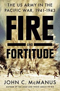 Access [PDF EBOOK EPUB KINDLE] Fire and Fortitude: The US Army in the Pacific War, 1941-1943 by  Joh