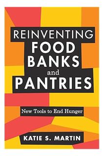 (Ebook Download) Reinventing Food Banks and Pantries: New Tools to End Hunger by Katie S. Martin