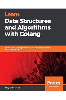(Ebook Download) Learn Data Structures and Algorithms with Golang: Level up your Go programming skil