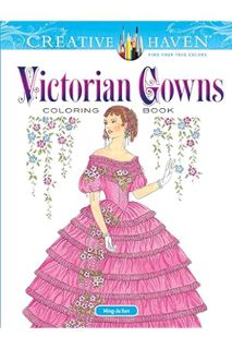 Ebook Download Creative Haven Victorian Gowns Coloring Book: Relaxing Illustrations for Adult Colori