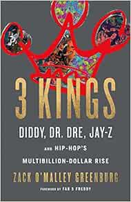 View [EBOOK EPUB KINDLE PDF] 3 Kings: Diddy, Dr. Dre, Jay-Z, and Hip-Hop's Multibillion-Dollar Rise